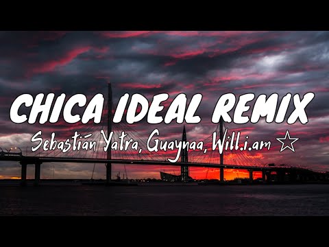 Sebastián Yatra, Guaynaa, Will.i.am - Chica Ideal Remix (Letra/Lyrics)