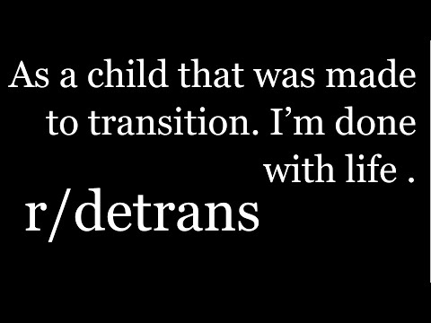 r/detrans | Detransition Stories | As a child that was made to transition. I’m done with life | [37]