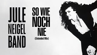 Jule Neigel Band -  So Wie Noch Nie (Extended Mix 1990)