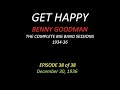 GET HAPPY: The Benny Goodman Big Band Sessions, 1934-36 Episode 38 of 38