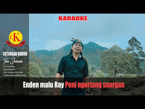 KARAOKE // SETENGAH BUDUH - YAN SRIKANDI