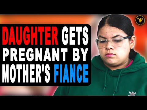 Daughter Gets Pregnant By Mother's Fiance, Then This Happens.