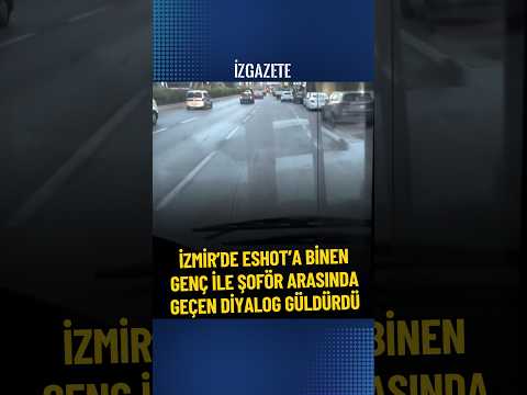 İzmir’de halk otobüsüne binen genç ile şoför arasında geçen diyalog güldürdü #izmir #eshot #şaka