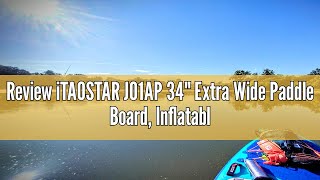 Review iTAOSTAR J01AP 34" Extra Wide Paddle Board, Inflatable Stand Up Paddle Board with Premium SUP