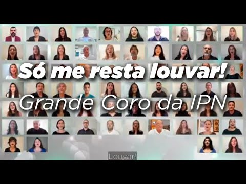 Só me resta Louvar - Grande Coro da IPN