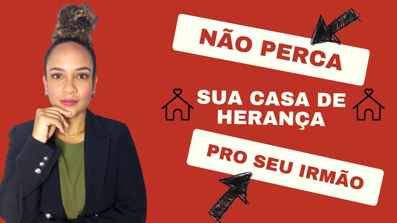 Cuidado para não perder pro seu irmão a sua casa de herança