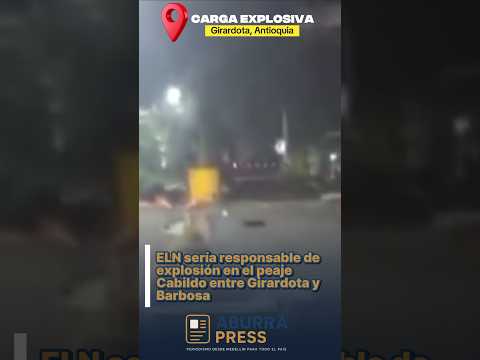 Explosión atribuida al ELN deja cerrado el peaje Cabildo en la vía Girardota–Barbosa