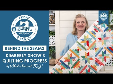 LIVE: Kimberly's Quilt Along Progress & What's New at FQS! - Behind the Seams