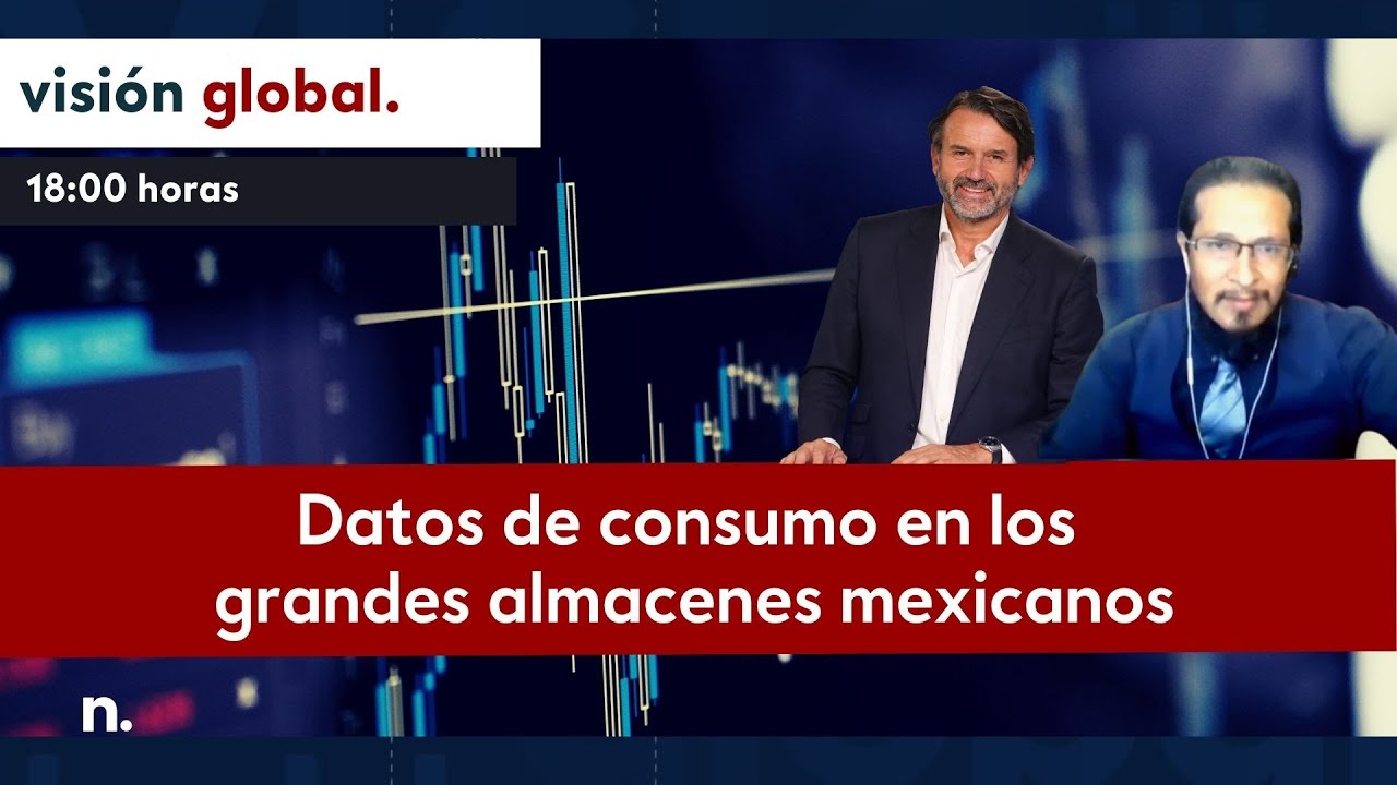 Visión Global| Datos de consumo en los grandes almacenes mexicanos