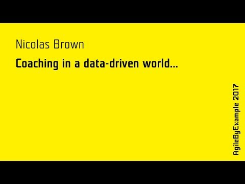 AgileByExample 2017: Nicolas Brown - Coaching in a data-driven world