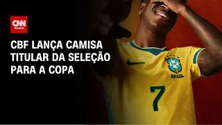 Vídeo: Seleção Brasileira lança camisa titular para a Copa do Mundo | AGORA CNN