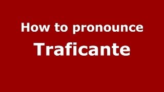 How to pronounce Traficante
