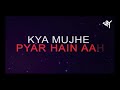 Kya Mujhe Pyar Hai :-  (DJ Chetas X DJ JAY Edit-2018)