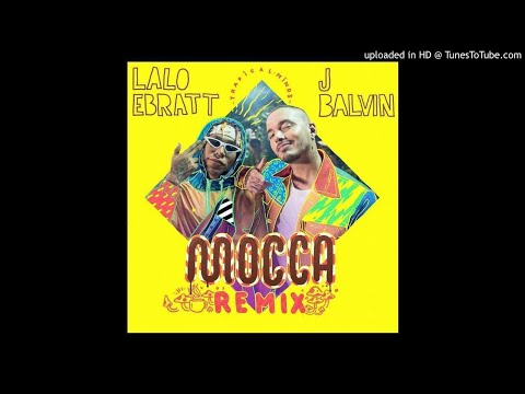 Lalo Ebratt Ft Trapical & J Balvin - Mocca (Official Remix)