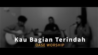 Download lagu OASE WORSHIP - Kau Bagian yang Terindah Cover mp3