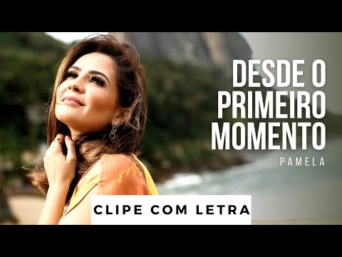 Desde o Primeiro Momento | Pamela (Clipe com Letra)