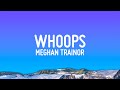 Meghan Trainor Whoops Lyrics
