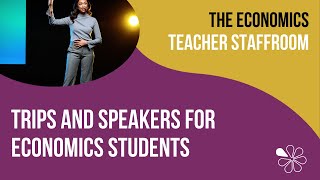 Trips and Speakers for Economics Students | The Economics Teacher Staffroom