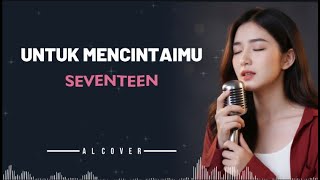 Download lagu UNTUK MENCINTAIMU _ SEVENTEEN _ By AL COVER mp3