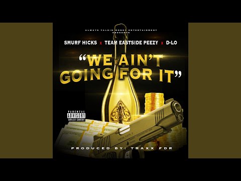 We Ain't Going for It (feat. Team Eastside Peezy & D-Lo)