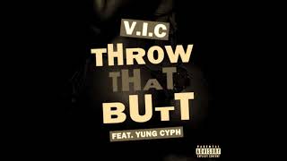 Throw That Butt V.i.c Feat. Yung Cyph Oficial song