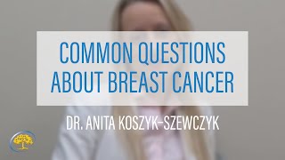 Common Questions About Breast Cancer with Dr. Anita Koszyk–Szewczyk