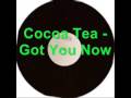 Cocoa Tea - Got You Now