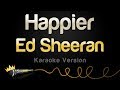 Ed Sheeran - Happier (Karaoke Version)