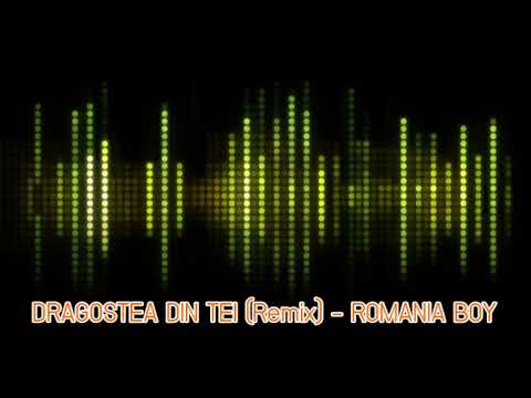 DRAGOSTEA DIN TEI [Remix] - ROMANIA BOY