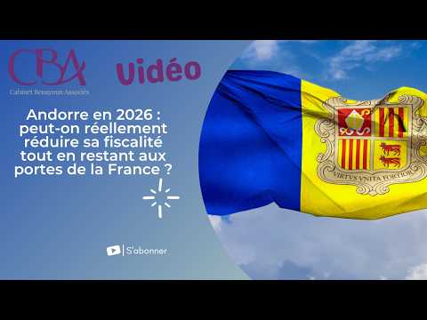 Andorre en 2026 : peut-on réellement réduire sa fiscalité tout en restant aux portes de la France ?
