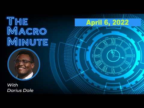 The Macro Minute | April 6, 2022