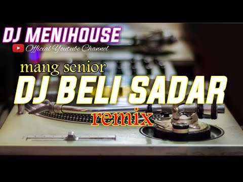DJ BELI SADAR REMIX • MANG SENIOR BY DJ MENIHOUSE
