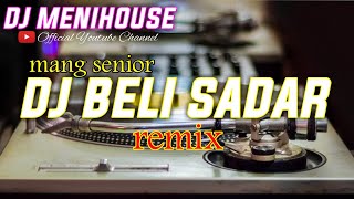 Download lagu DJ BELI SADAR REMIX • MANG SENIOR BY DJ MENIHOUSE mp3