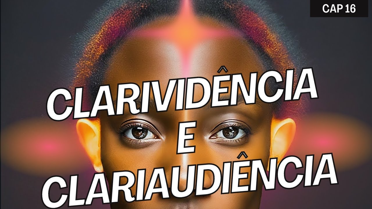 Clarividência e Clariaudiência - Cap 16 - Livro Estudando a Mediunidade (Martins Peralva)