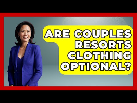 Are Couples Resorts Clothing Optional? - Resort 2 Travel