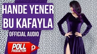 Hande Yener - Bu Kafayla - ( Official Audio )