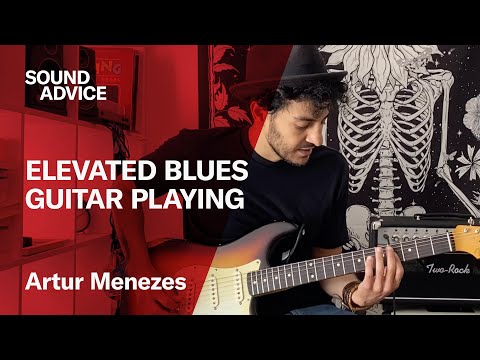 Sound Advice: Artur Menezes - Elevated Blues Guitar Playing