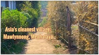 Mawlynnong Village - the cleanest village in Asia