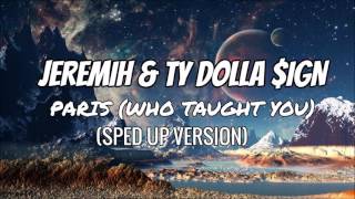 Jeremih &amp; Ty Dolla $ign - Paris (Who Taught You) (Sped Up Version)