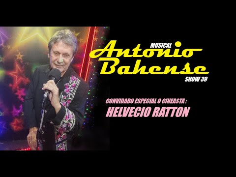 ANTONIO BAHENSE SHOW Nº 39 - CONVIDADO ESPECIAL: O CINEASTA HELVÉCIO RATTON.