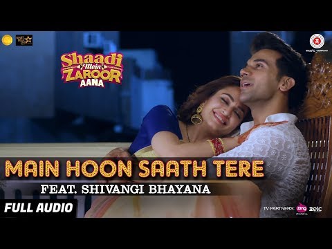 Main Hoon Saath Tere Feat. Shivangi Bhayana - Full Audio | Shaadi Mein Zaroor Aana |Rajkummar,Kriti