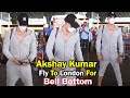 Akshay Kumar Fly To London For Bell Bottom Shooting Access Bollywood