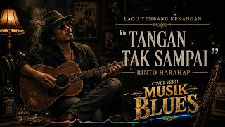 Download lagu TANGAN TAK SAMPAI Rinto Harahap Cover MUSIK BLUES mp3