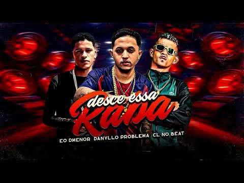 DESCE ESSA RABA - EO DMENOR, DANYLLO PROBLEMA, CL NO BEAT
