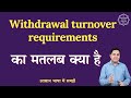 Withdrawal Turnover Requirements Meaning In Hindi English To Hindi