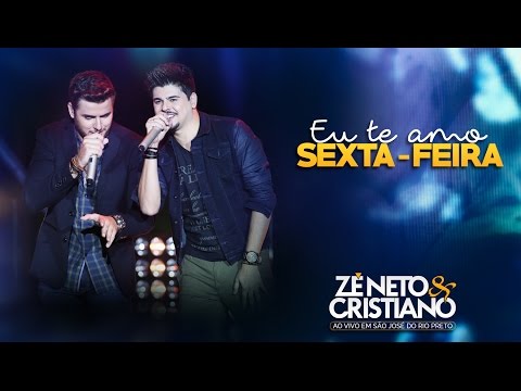 Zé Neto e Cristiano - Eu Te Amo Sexta-Feira (DVD Ao vivo em São José do Rio Preto)
