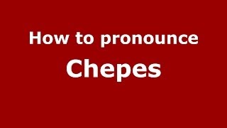 How to pronounce Chepes