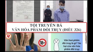 ✅ TỘI TRUYỀN BÁ VĂN HÓA PHẨM ĐỒI TRỤY (ĐIỀU 326) | Ths, Chuyên Gia Pháp Lý: Triệu Quang Hùng