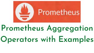 12:Prometheus Aggregation Operators with Examples | Prometheus Monitor