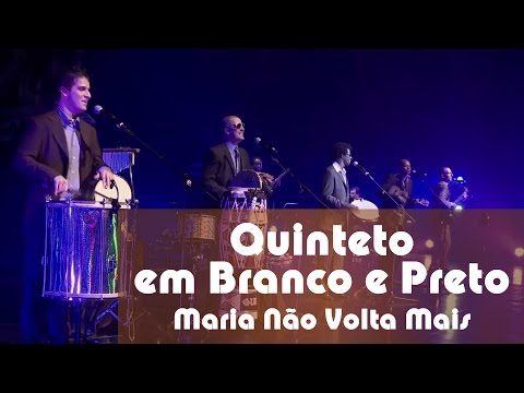Maria Não Volta Mais - Quinteto em Branco e Preto